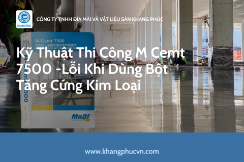 Kỹ Thuật Thi Công M Cemt 7500 -Lỗi Khi Dùng Bột Tăng Cứng Kim Loại