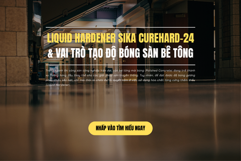  Liquid Hardener Sika CureHard-24 và vai trò Tạo Độ Bóng Sàn Bê Tông